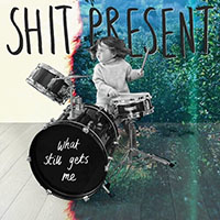 Shit Present- What Still Gets Me LP