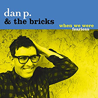 Dan P And The Bricks- When We Were Fearless LP (MU330, Slow Gherkin) (Sale price!)