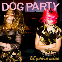 Dog Party- 'Til You're Mine LP (Marble Vinyl) (Sale price!)