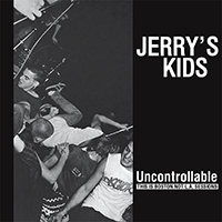 Jerry's Kids- Uncontrollable (This Is Boston Not LA Sessions) LP