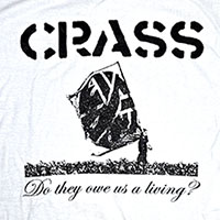 Crass- Do They Owe Us A Living? on a white shirt (Sale price!)