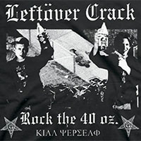 Leftover Crack- Rock The 40oz on front, Quote on back on a black shirt