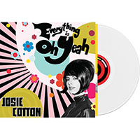 Josie Cotton- Everything Is Oh Yeah LP (White Vinyl)