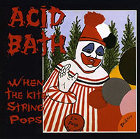 Acid Bath- When The Kite String Pops CD