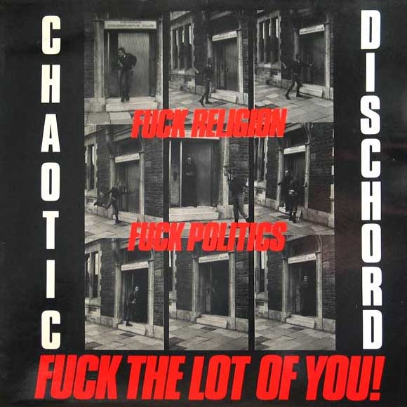 Chaotic Dischord- Fuck Religion Fuck Politics Fuck The Lot Of You! LP (UK Import)