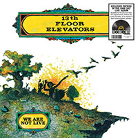 13th Floor Elevators- We Are Not Live LP (Record Store Day 2026 Release)