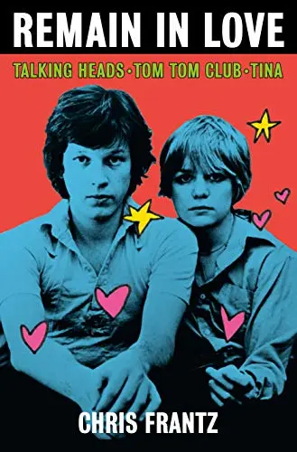 Remain In Love: Talking Heads, Tom Tom Club, Tina (Hardback Book by Chris Frantz)