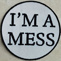 I'm A Mess Embroidered Patch