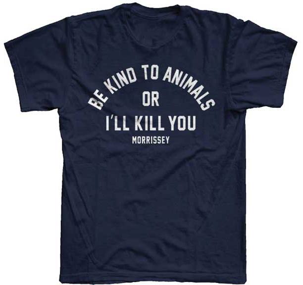 Morrissey- Be Kind To Animals Or I'll Kill You on a navy ringspun cotton shirt