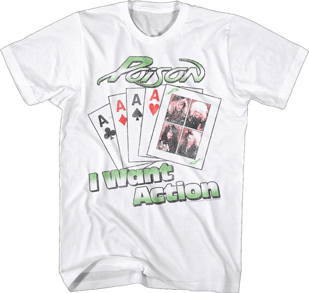 Poison- I Want Action on a white ringspun cotton shirt