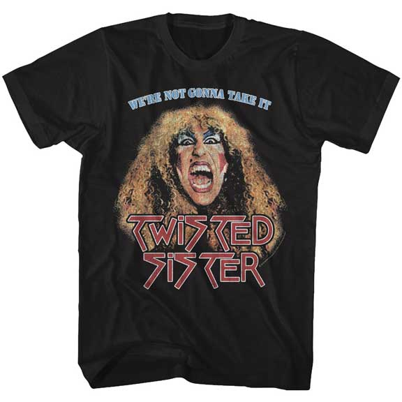 Twisted Sister- We're Not Gonna Take It on a black ringspun cotton shirt